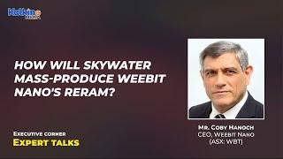 How will SkyWater  mass-produce Weebit Nano's ReRAM ? | Expert Talks Mr Coby Hanoch