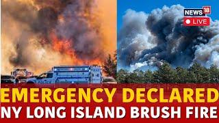 Long Island Brush Fire LIVE | NY Guv Declares Emergency As Brush Fires Burn In Long Island | N18G