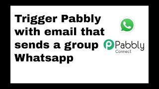 HOW TO: use a Pabbly Automation, an email triggers WhatsApp Group Message.