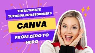 The Ultimate Canva Tutorial for Beginners: From Zero to Hero in One Video