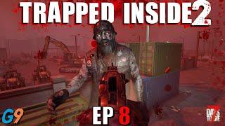 7 Days To Die - Trapped Inside 2 EP8 (One Step Closer)