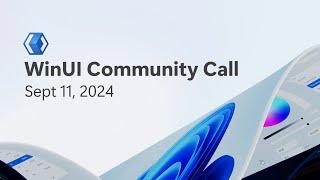 WinUI Community Call - Sept 11, 2024