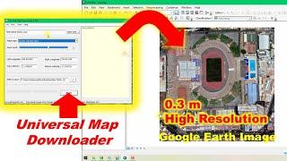 How to download very high-resolution image from Google Satellite using Universal Map downloader