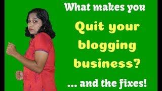 What makes you quit your blogging business [And the fixes]