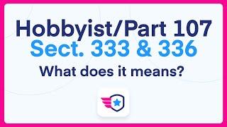 Hobbyist vs Part 107 vs Section 333 vs Section 336: What does it means?!?