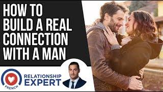 How To Build A Real Connection With A Man !