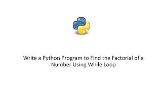 Write a Python Program to Find the Factorial of a Number Using While Loop