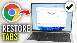 How To Restore Closed Tabs In Google Chrome - Full Guide