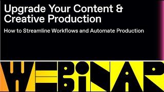 Webinar: Upgrade Your Content & Creative Production