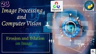 Lecture 23 -  Erosion and Dialation | Morphological Transformation | Image Processing and OpenCV