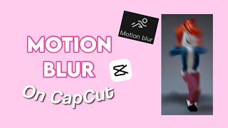 How to do Motion blur on CapCut! 