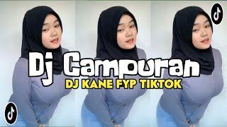 DJ CAMPURAN TERBARU REMIX VIRAL TIKTOK 2024 FULL BASS - DJ KANE FYP TIKTOK