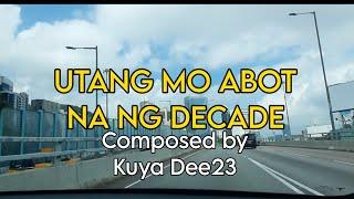 UTANG MO ABOT NA NG DECADE  with lyrics Composed by Kuya Dee23