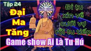 Tập 24 game show Ai Là Tu Hú : Đại Ma Tăng- Nữa đời nữa đạo, đi tu xin phép về cưới vợ