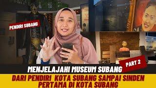 JELAJAH MUSEUM KOTA SUBANG PART 2 | BERKENALAN DENGAN PENDIRI SUBANG DAN SINDEN PERTAMA DI SUBANG