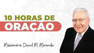 10 HORAS ORAÇÃO | MISSIONÁRIO DAVI MIRANDA