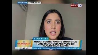BT: Megan Young, naging emosyonal nang mapanood ang vlog ng kapatid na si Lauren