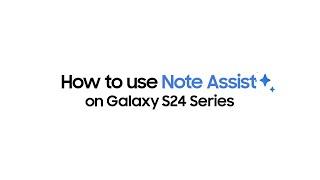 How to Use Note Assist on Galaxy S24 Series | Samsung