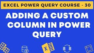 30 - Adding a Custom Column in Power Query in Excel