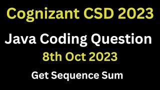 8th oct 2023 - Cognizant Continous Skill Development Test (CSD) Java Coding Ques | Get Sequence Sum