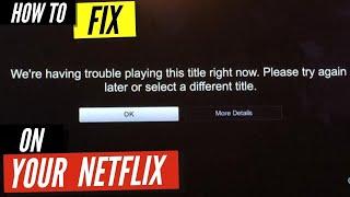 How To Fix Netflix We're Having Trouble Playing This Title Right Now