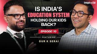 Is India’s education system holding our kids back? | InspireEd | Ankur Gupta | Ed: 10