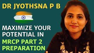 MAXIMIZE YOUR POTENTIAL IN MRCP PART 2 PREPARATION - Dr Jyothsna P B (India)