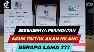 PERINGATAN AKUN TIKTOK AKAN HILANG BERAPA LAMA ??? INI MENURUT PENGALAMAN SERING KENA PELANGGARAN