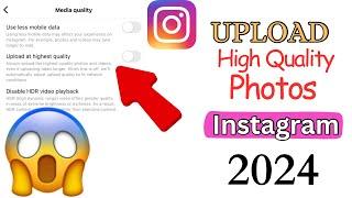 How Do I Upload High Quality Photos on Instagram in 2024?