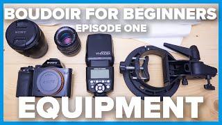 Boudoir for Beginners! Ep1: Equipment