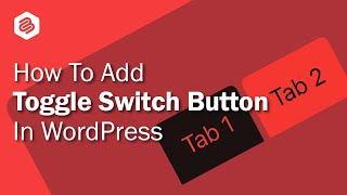 How to Add Toggle Switch Button In WordPress (Easy Way)