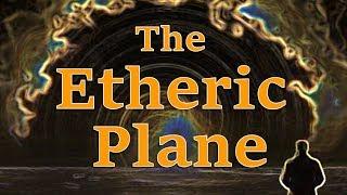 The Etheric Plane: Introduction and how to distinguish it from the Astral Plane