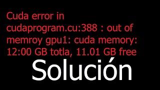 Cuda error in cudaprogram.cu:388 : out of memroy gpu1: cuda memory: 12:00 GB totla, 11.01 GB free