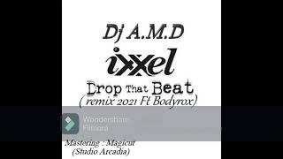 Dj A M D Ixxel   Drop that beat remix 2021