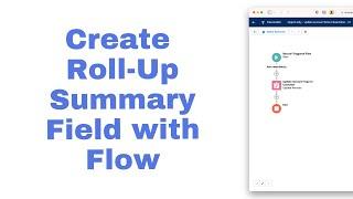 Create a Roll-Up Summary Field with Salesforce Flow