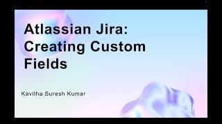 Atlassian Jira: Creating Custom Fields