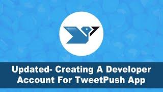How To Create A Twitter Developer Account To Put In TweetPush App- Updated