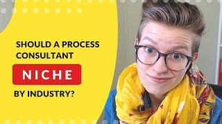 Hiring a Process Consultant | Should they specialize in my industry?