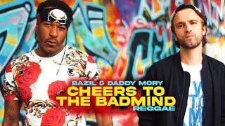 Bazil & Daddy Mory - Cheers to The Badmind (Reggae Remix)