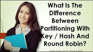 What Is The Difference Between Partitioning With Key  Hash And Round Robin