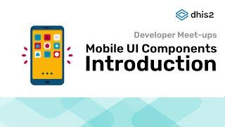 DHIS2 Developer Meetup: Mobile UI Components Introduction