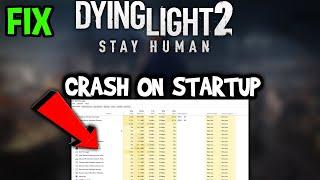 Dying Light 2  – How to Fix Crash on Startup – Complete Tutorial