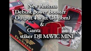 Debust POWER BOOSTER output 4 watt (36 dbm) test range dan Ganti baju (stiker DJI MAVIC MINI)