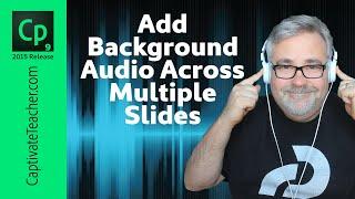 Add Background Audio Across Many Slides in Adobe Captivate