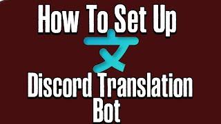 How To Setup A Translation Bot For Your Discord Server (Video Outdated, Check Pinned Comment)