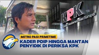 Kader PDIP Hingga Mantan Penyidik Diperiksa untuk Berkas Hasto - [Metro Pagi Primetime]