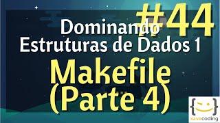 Estruturas de Dados 1 - #44 Compilando projetos em C com Makefile (Parte 4)