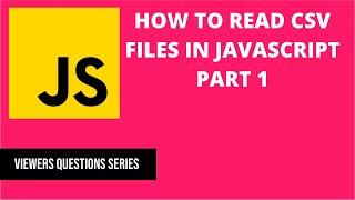 How to read CSV files in Javascript