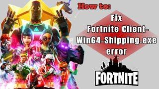 Fix Fortniteclient-Win64-Shipping.exe Error On Fortnite - Full Guide