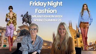 Friday Night Fashion | Milan Fashion Week